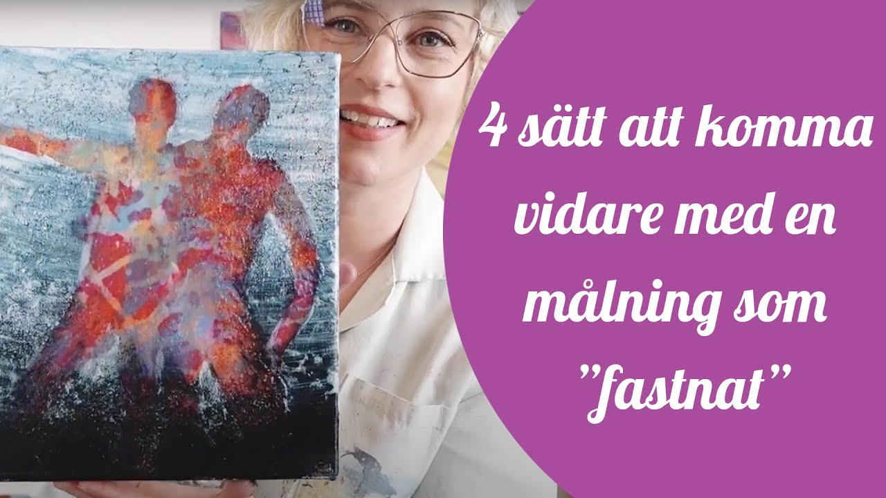 Nr 89 - 4 sätt att komma vidare med en målning som ”fastnat”