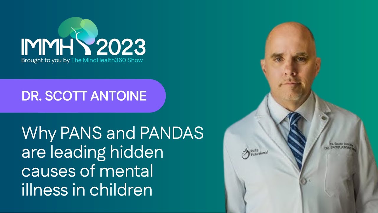 Dr. Scott Antoine: Why PANS and PANDAS are leading hidden causes of mental illness in children