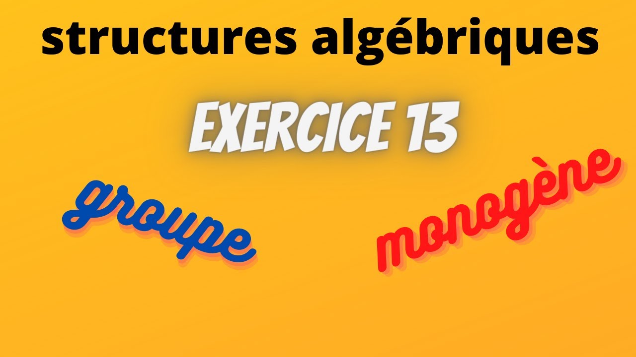 exercice 13 : structures algébriques