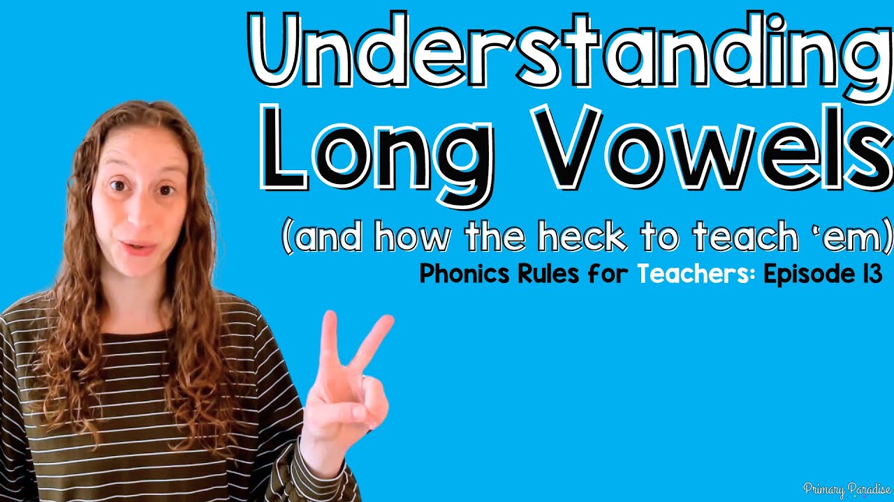 Understanding Long Vowels & How to Introduce Them in the Classroom: Phonics Rules for Teachers Ep 13