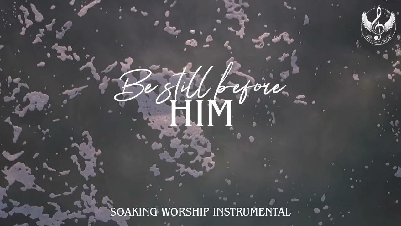 Be Still Before Him - Worship Instrumental For Prayer