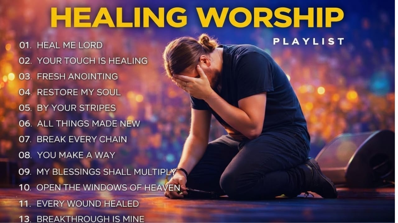 Healing Worship Playlist | 15 Songs of Encouragement & Hope for the Brokenhearted
