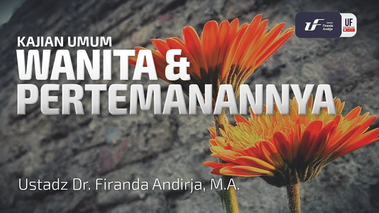 Wanita Dan Pertemanannya - Ustadz Dr. Firanda Andirja, M.A.