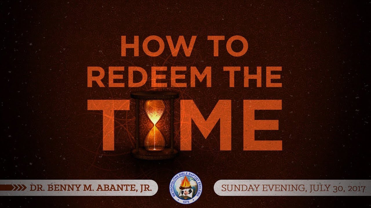 How To Redeem The Time - Dr. Benny M. Abante, Jr.