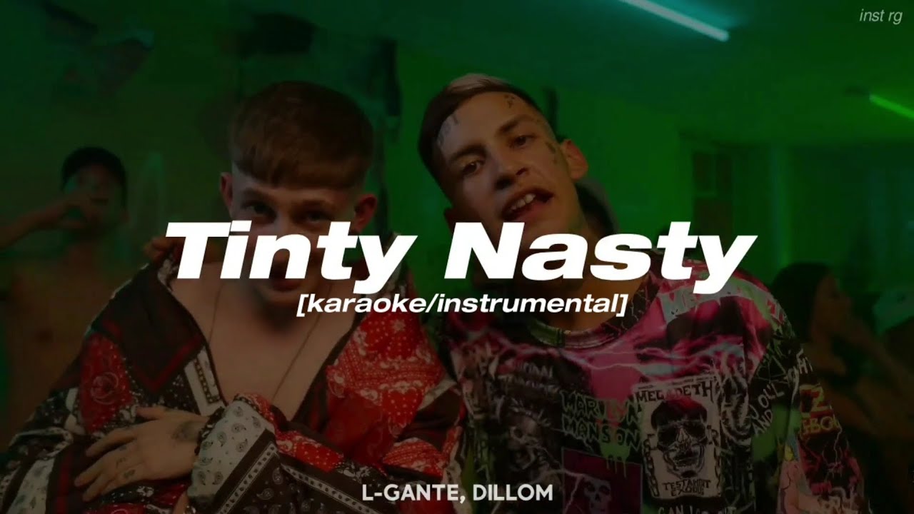 L-Gante, DILLOM - 'Tinty Nasty' [instrumental/karaoke] Letra