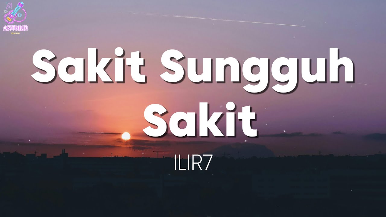 Sakit Sungguh Sakit - Ilir7 [  Lirik with English translation ]