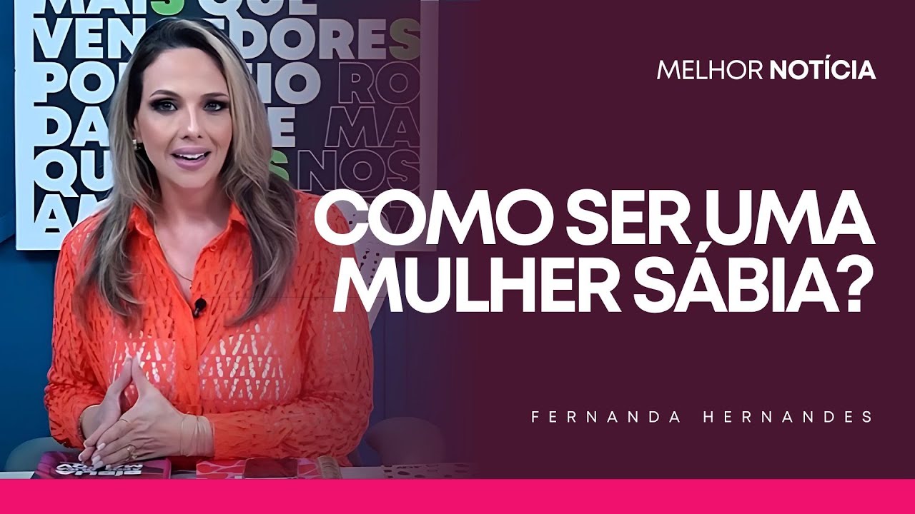 COMO SER UMA MULHER S&Aacute;BIA? | FERNANDA HERNANDES