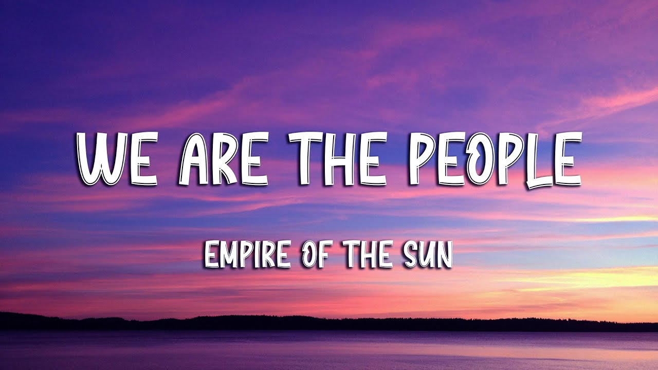 Empire of the Sun - We Are The People (Lyrics)