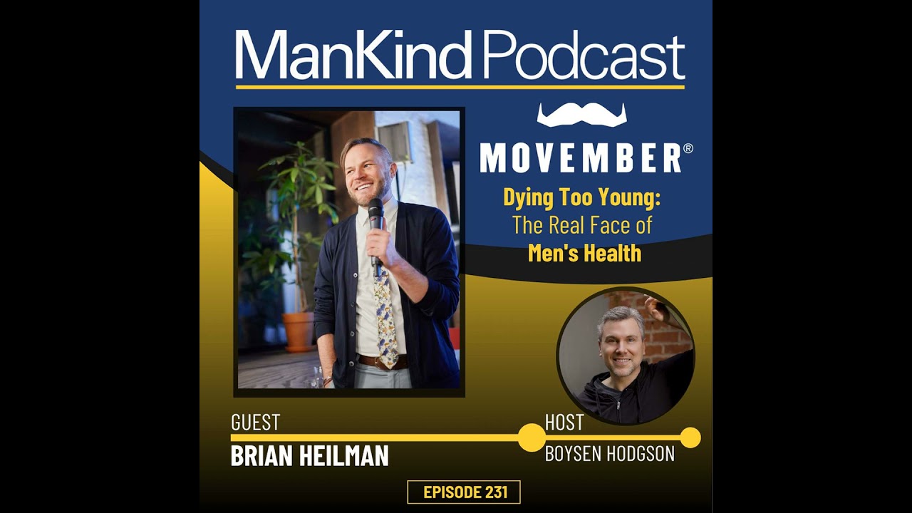 231 - Dying Too Young: The Real Face of Men's Health - MOVEMBER with Brian Heilman