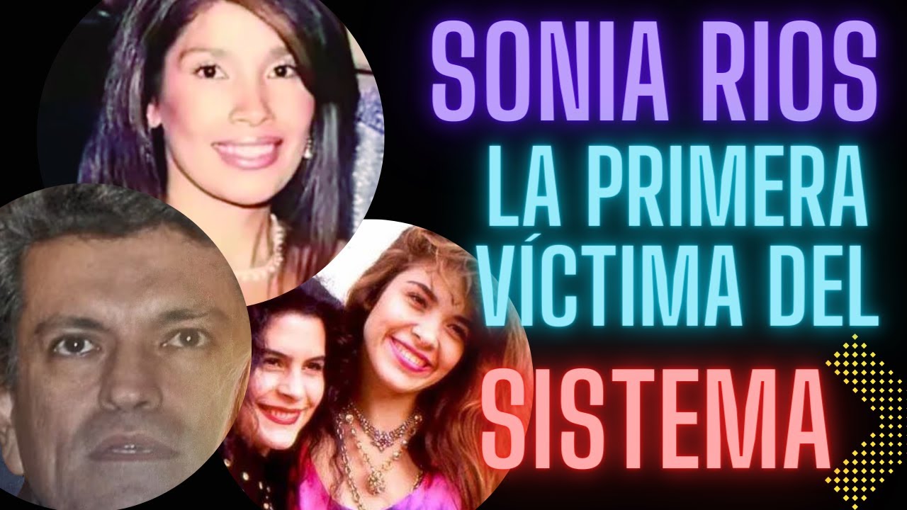 La Peculiar Historia de Sonia Rios: La Primera Victima del Sistema en el Caso Andrade Trevi Portillo