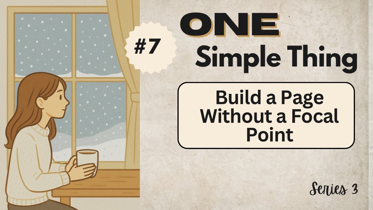 One Simple Thing to Make Journaling Easier - Day 7 Series 3: Build a Page Without a Focal Point
