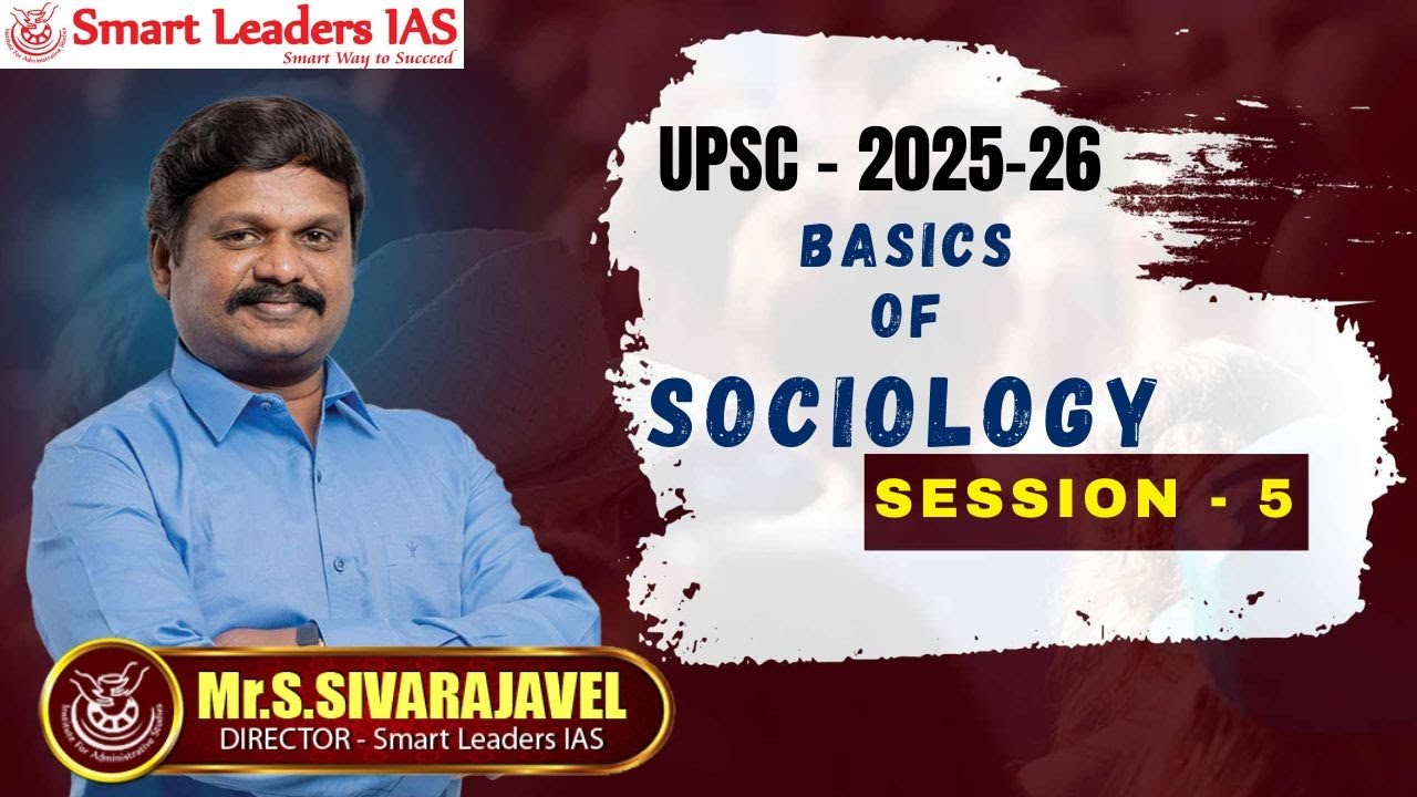 BASICS OF SOCIOLOGY | Session - 5 | UPSC - 2025-26 | Mr.SIVARAJAVEL | Smart Leaders IAS