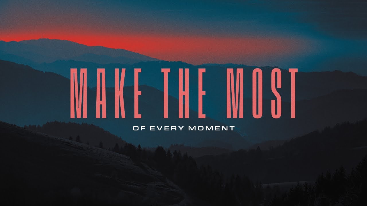Make The Most Of Every Moment Pt. 2