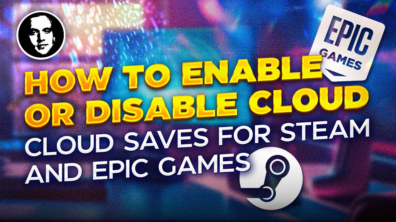 How to Enable or Disable Cloud Save for Steam or Epic Games