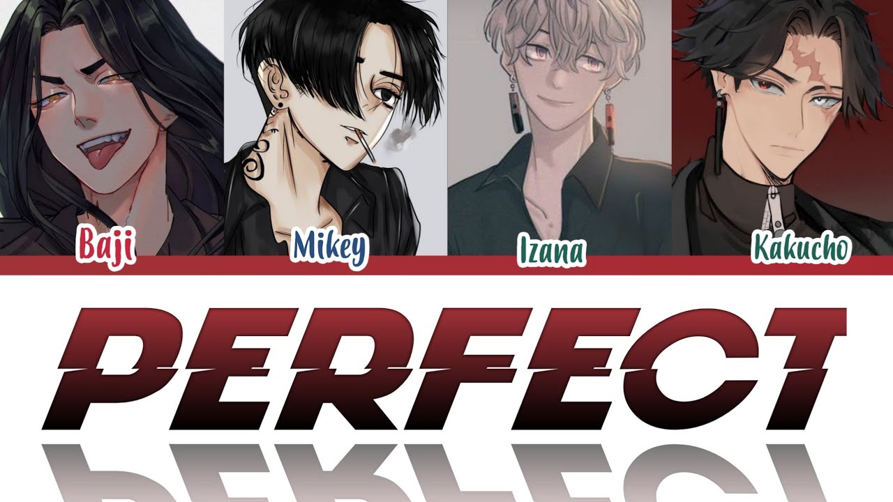 PERFECT - Mikey, Baji ft Izana and Kakucho [Tokyo revengers color coded lyrics]