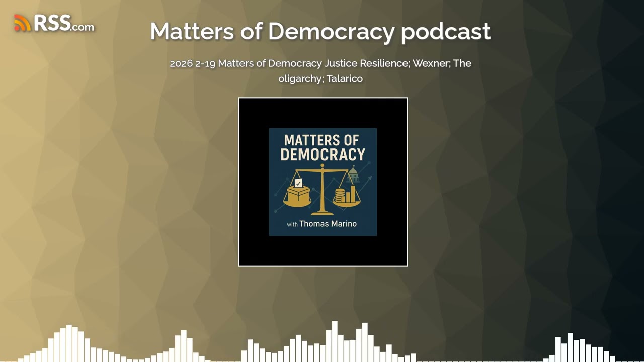 2026 2-19 Matters of Democracy Justice Resilience; Wexner; The oligarchy; Talarico