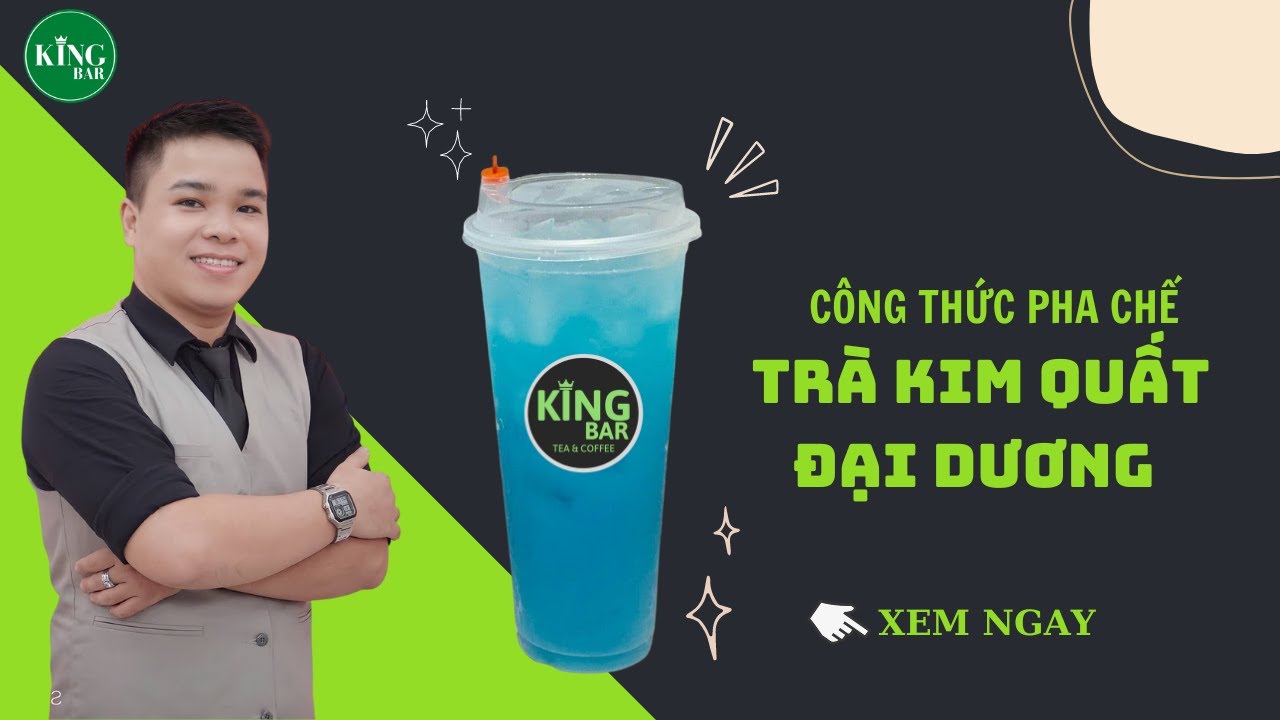 TRÀ KIM QUẤT ĐẠI DƯƠNG [BÀI 36] - TRUNG TÂM PHA CHẾ KINGBAR