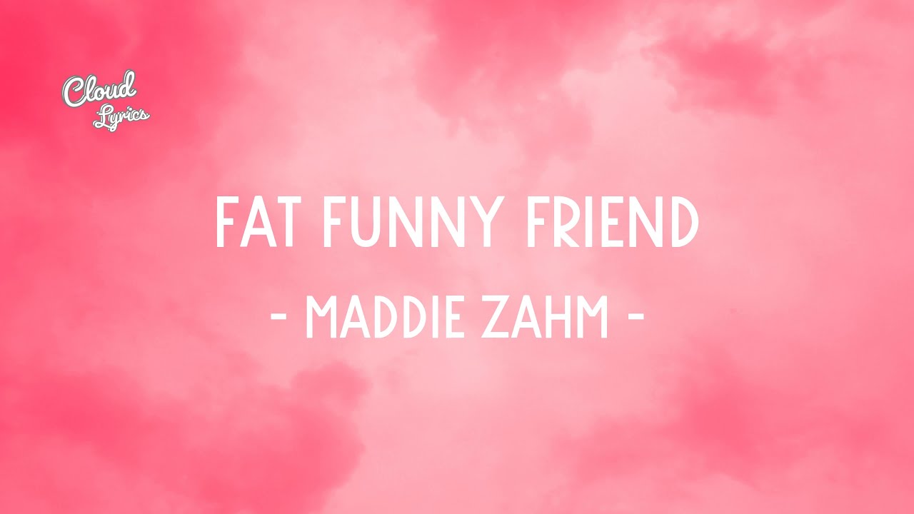 Maddie Zahm - Fat Funny Friend *Lyrics* (TikTok)