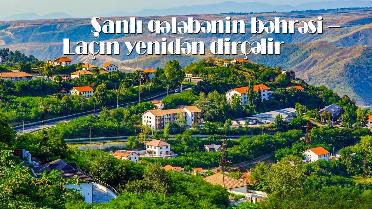 Şanlı qələbənin bəhrəsi – Laçın yenidən dirçəlir