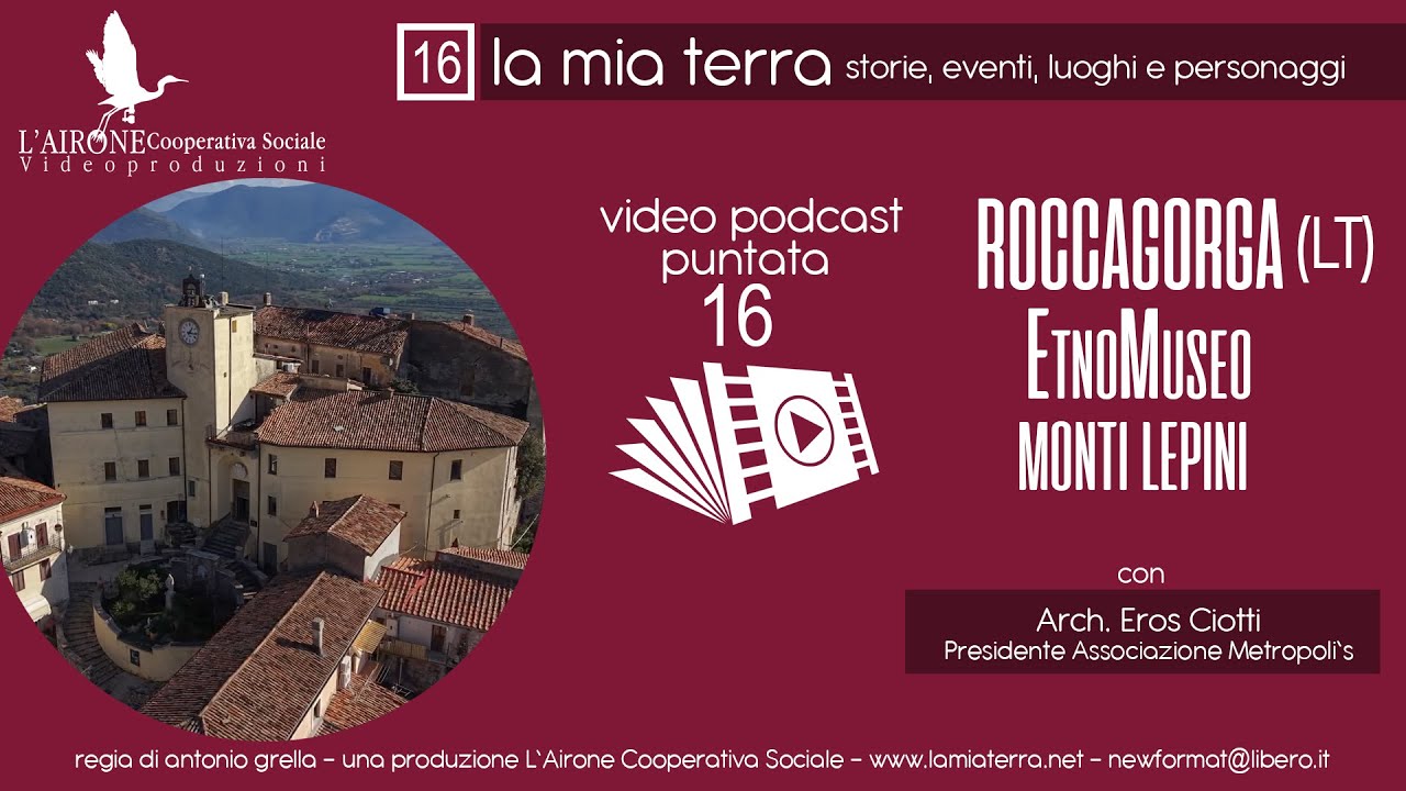 LA MIA TERRA puntata 16: ROCCAGORGA (LT) – l’EtnoMuseo Monti Lepini