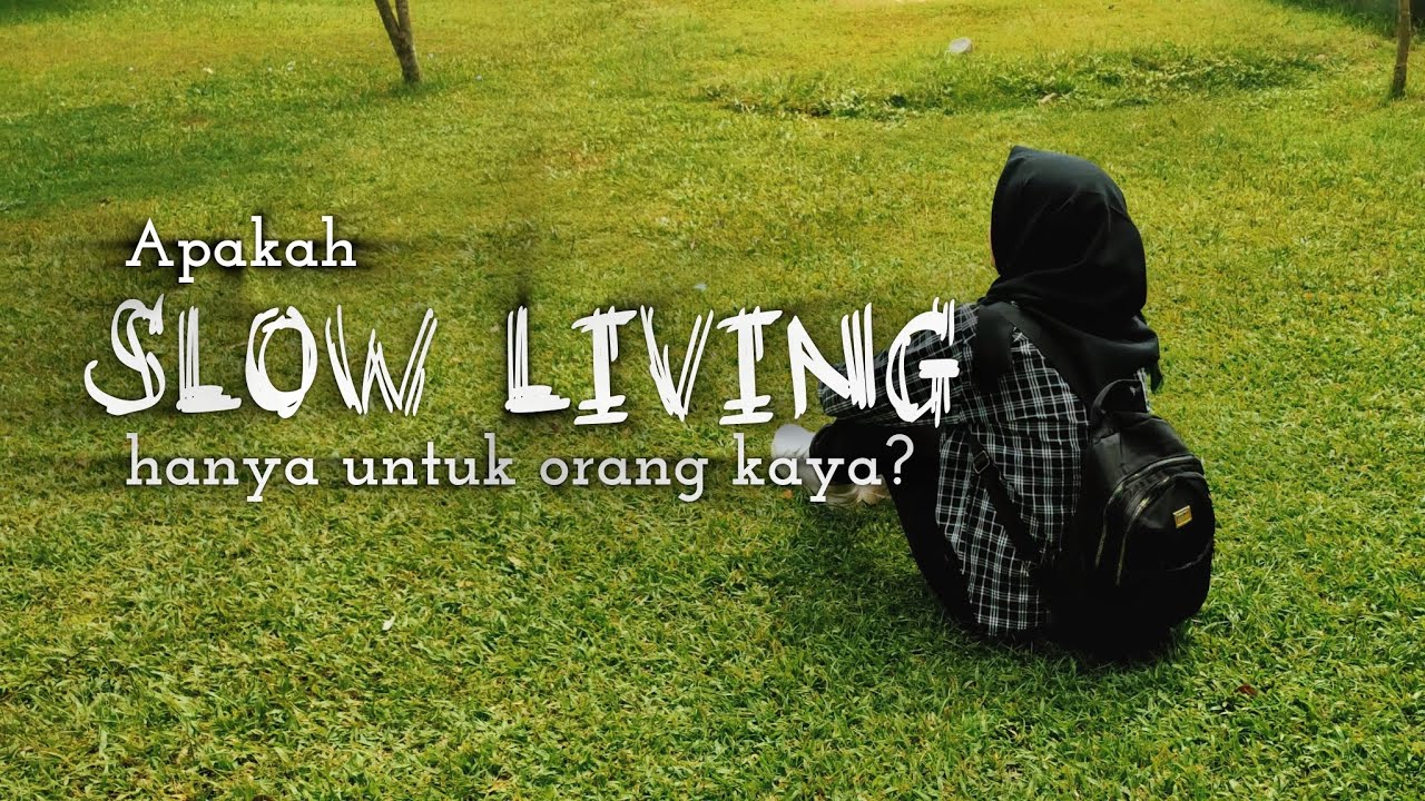 APAKAH SLOW LIVING HANYA UNTUK ORANG KAYA? 
