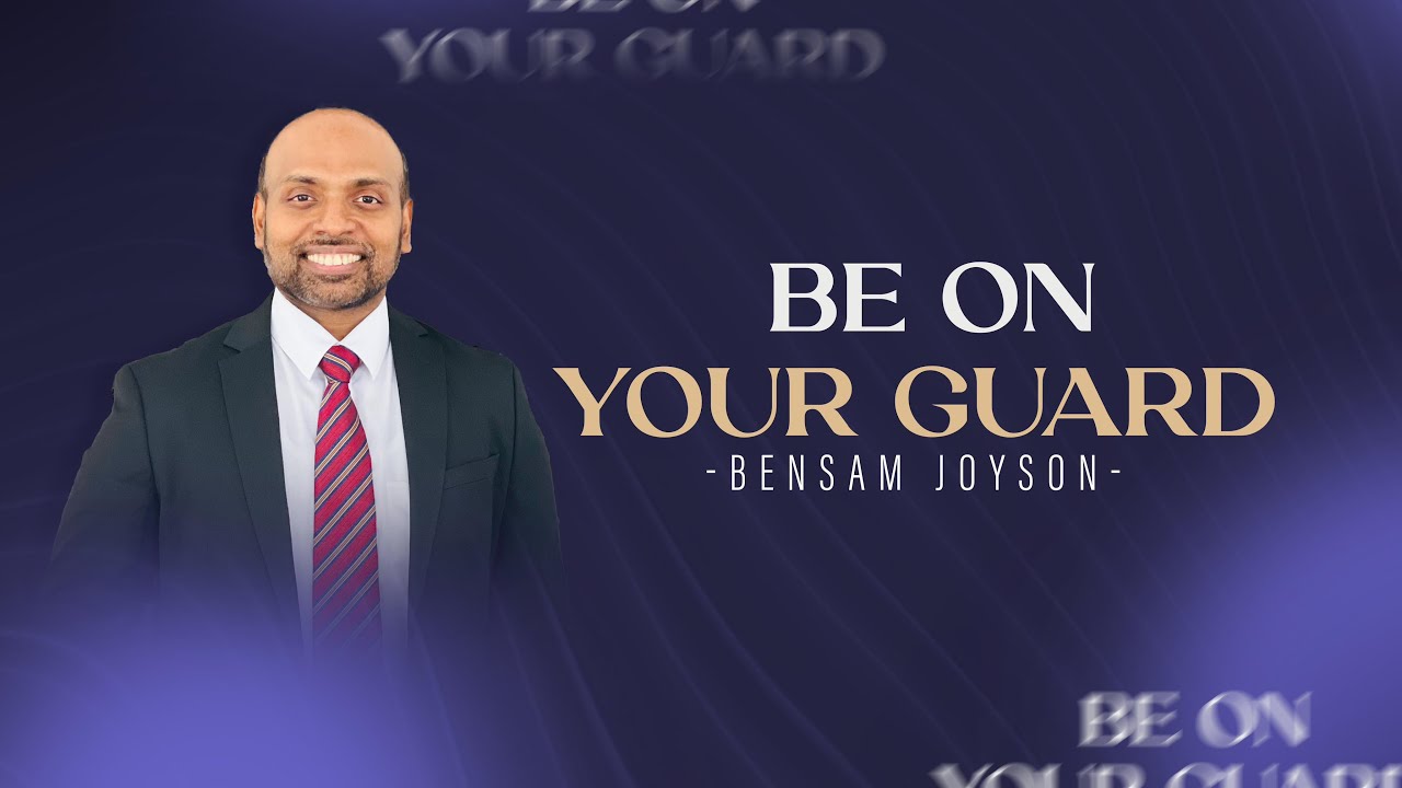 Sermon - Be on your Guard | Bensam Joyson