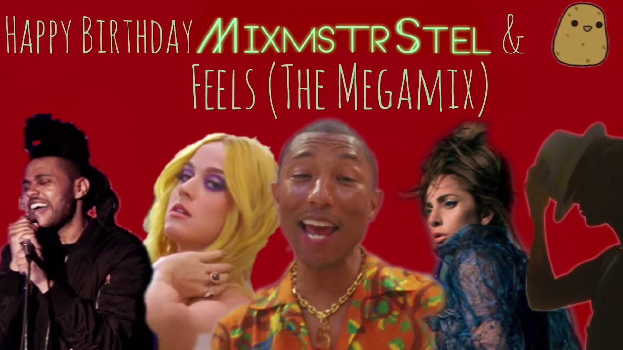 Feels (The Megamix) Birthday Mashup For LegitpotatoMashups And Mixmstrstel
