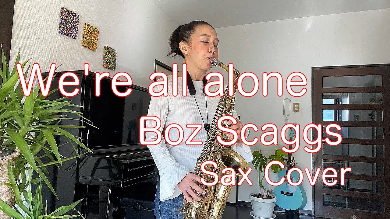 We're all alone   Boz Scaggs  Sax Cover