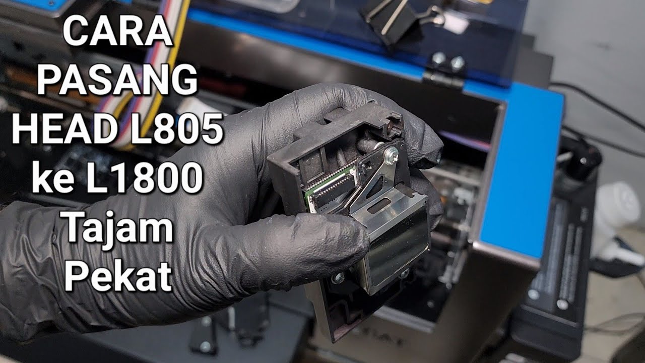 CARA PASANG HEAD L805 MURAH KE EPSON L1800 HASIL TAJAM PEKAT