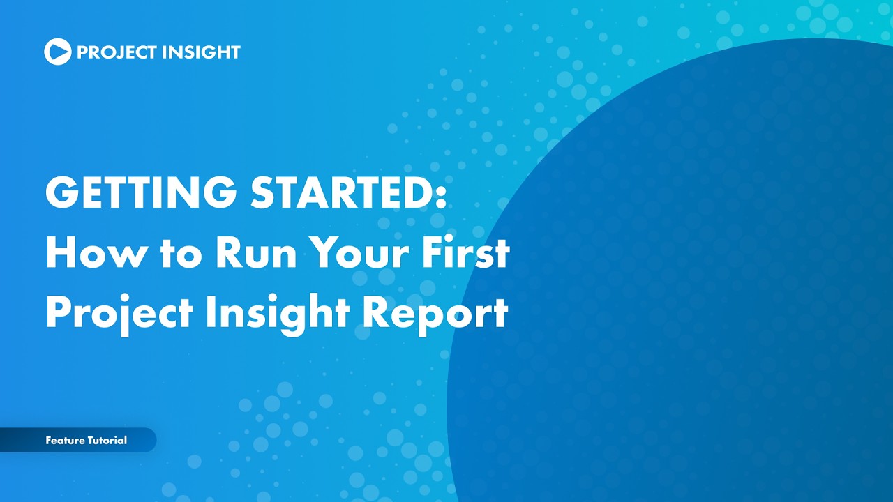 GETTING STARTED: How To Run Reports in Your Project Insight Workspace