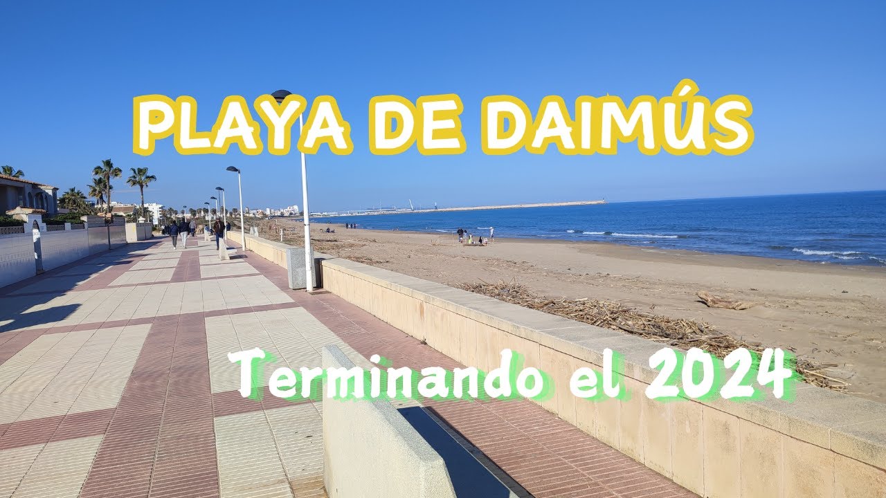 PLAYA DE DAIMÚS / TERMINANDO EL 2024