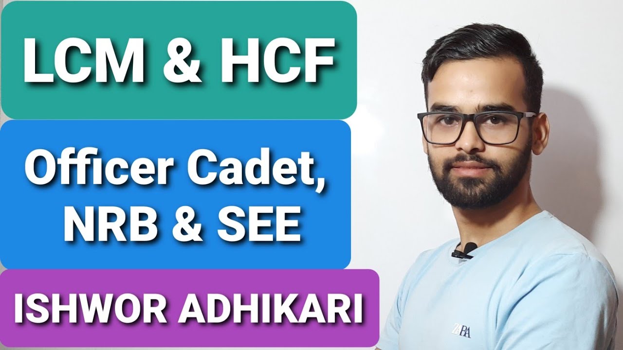 LCM & HCF by Ishwor Adhikari, Mathematics for Officer Cadet, NRB and SEE, Loksewa Mathematics
