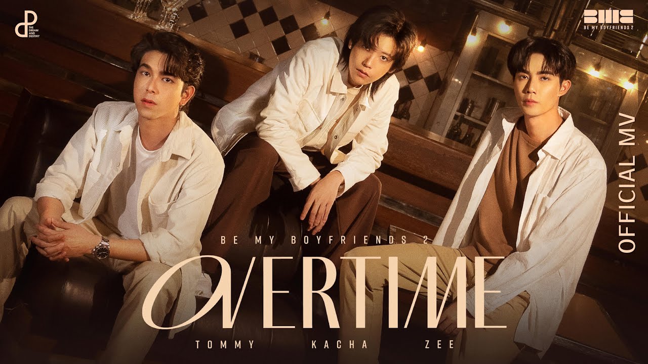 BE MY BOYFRIENDS 2 - OVERTIME : KACHA ZEE TOMMY  [Official MV]