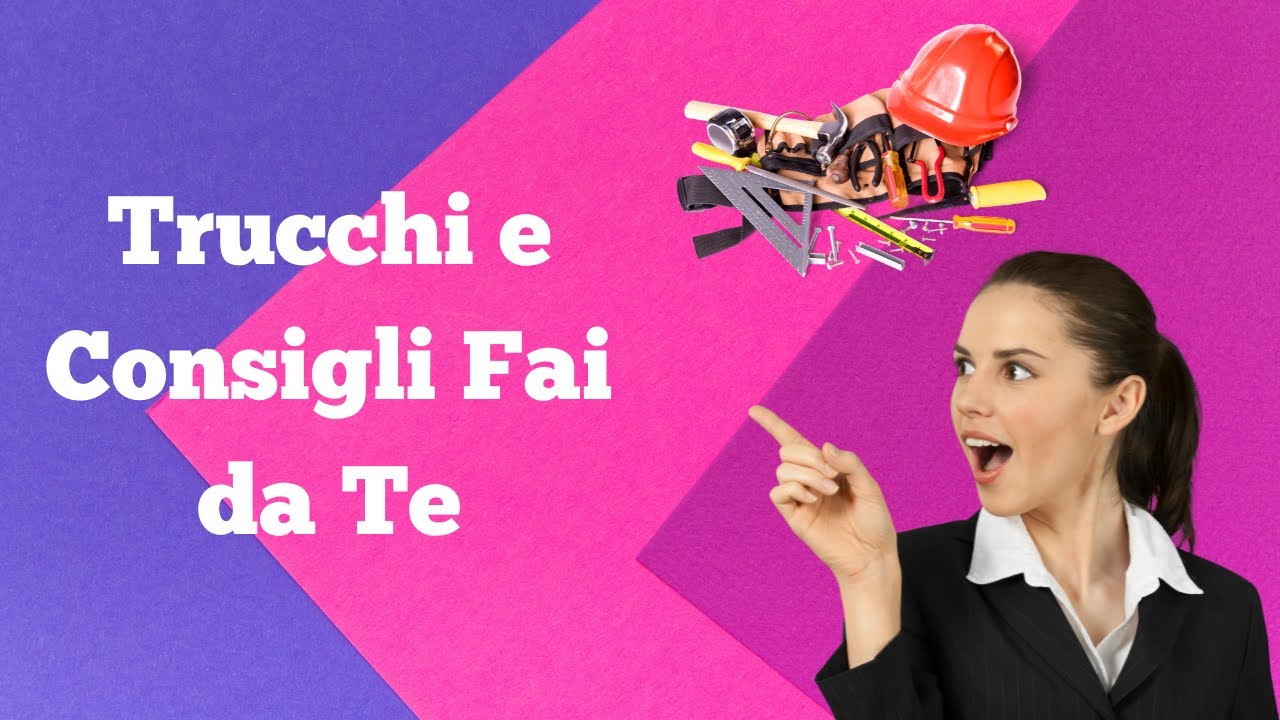 Trucchi e Consigli Fai da Te