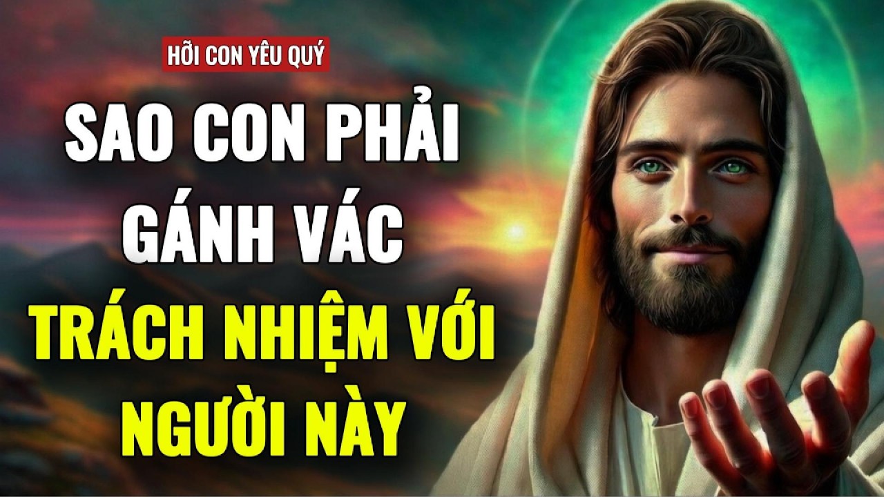 🔴VÌ SAO CON PHẢI GÁNH VÁC TRÁCH NHIỆM CHO NGƯỜI NÀY | THÔNG ĐIỆP TỪ CHÚA