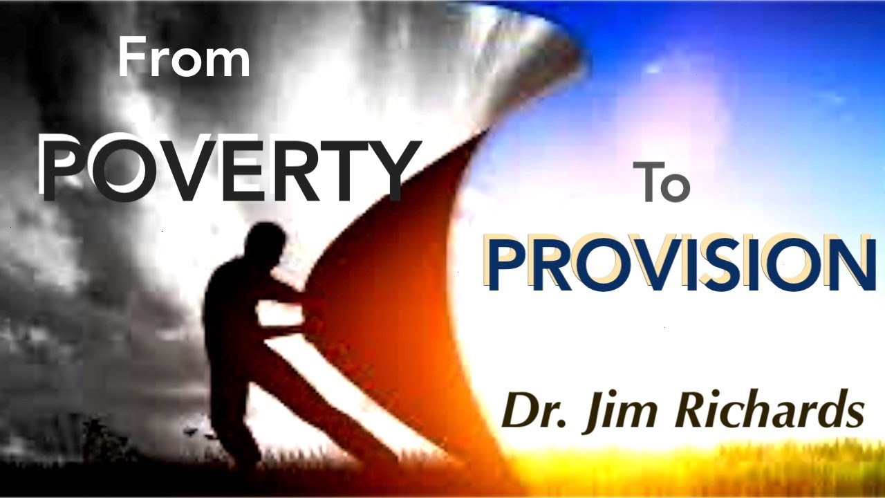 From Poverty To Provision - Dr. Jim Richards