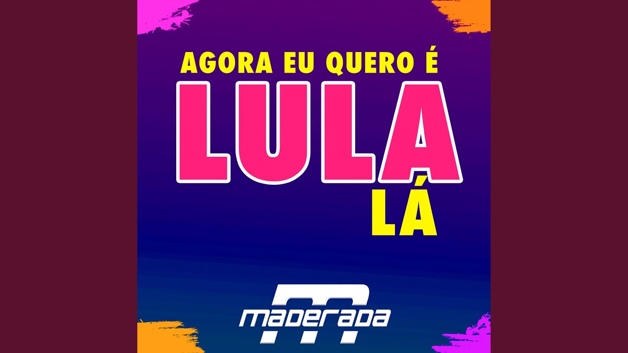 Agora Eu Quero É Lula Lá