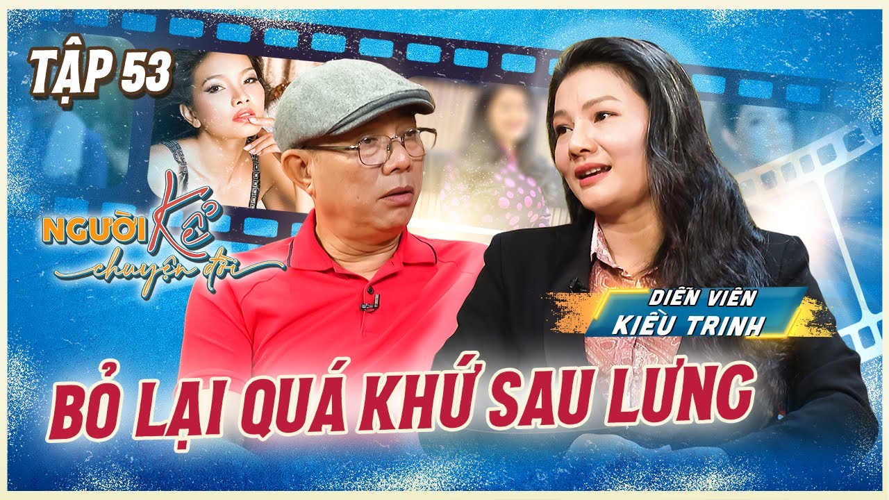 Người Kể Chuyện Đời #53 | XÓT XA chuyện đời - chuyện nghề đầy TRUÂN CHUYÊN của Diễn viên Kiều Trinh