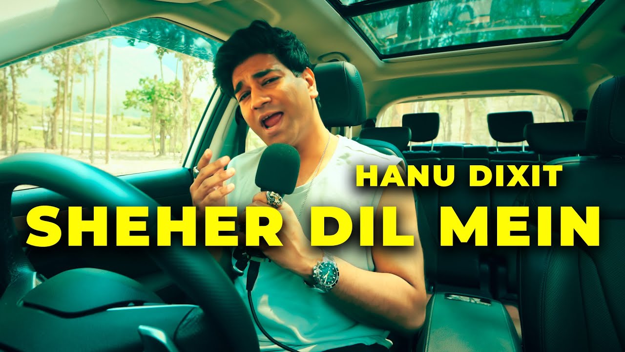 Hanu Dixit - Sheher Dil Mein (Music Video)