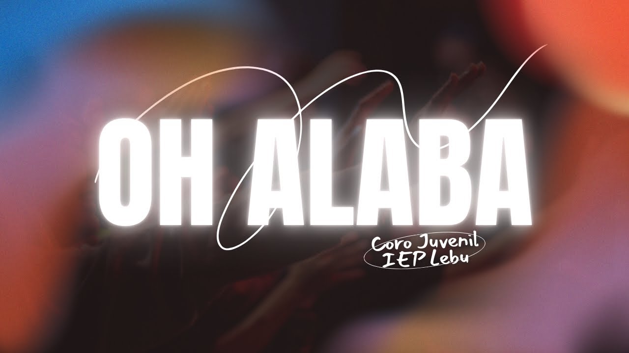 Alaba a Dios - Coro Juvenil IEP Lebu