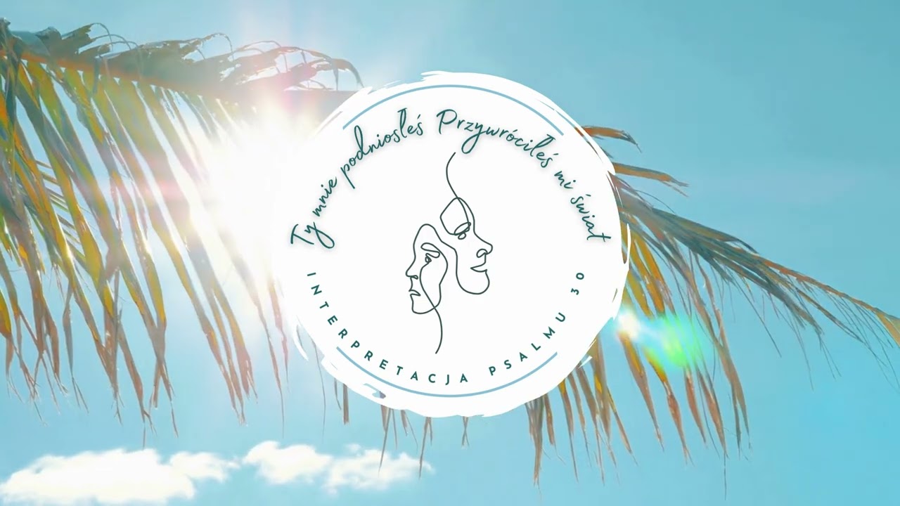 Psalm 30 / Ty mnie podniosłeś przywróciłeś mi świat- Interpretacja Psalmu