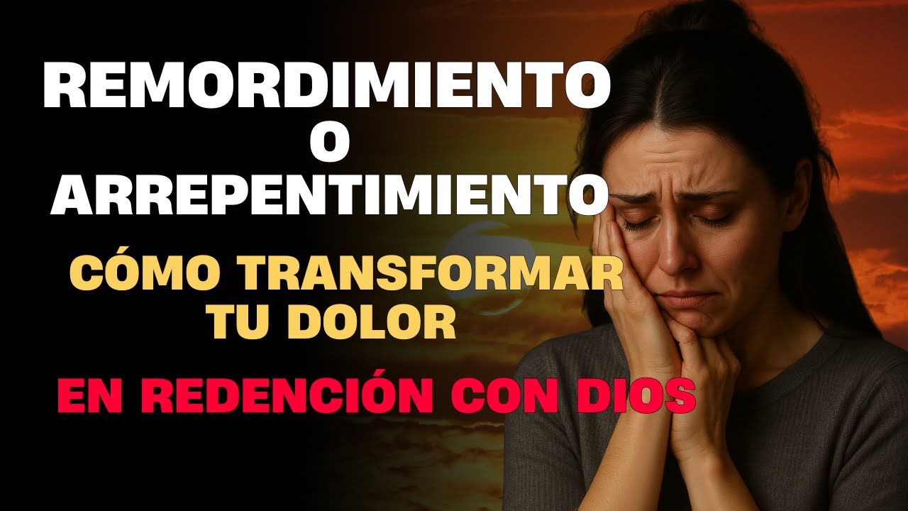 &iquest;Remordimiento o Arrepentimiento? Transforma tu Dolor en Redenci&oacute;n con Dios