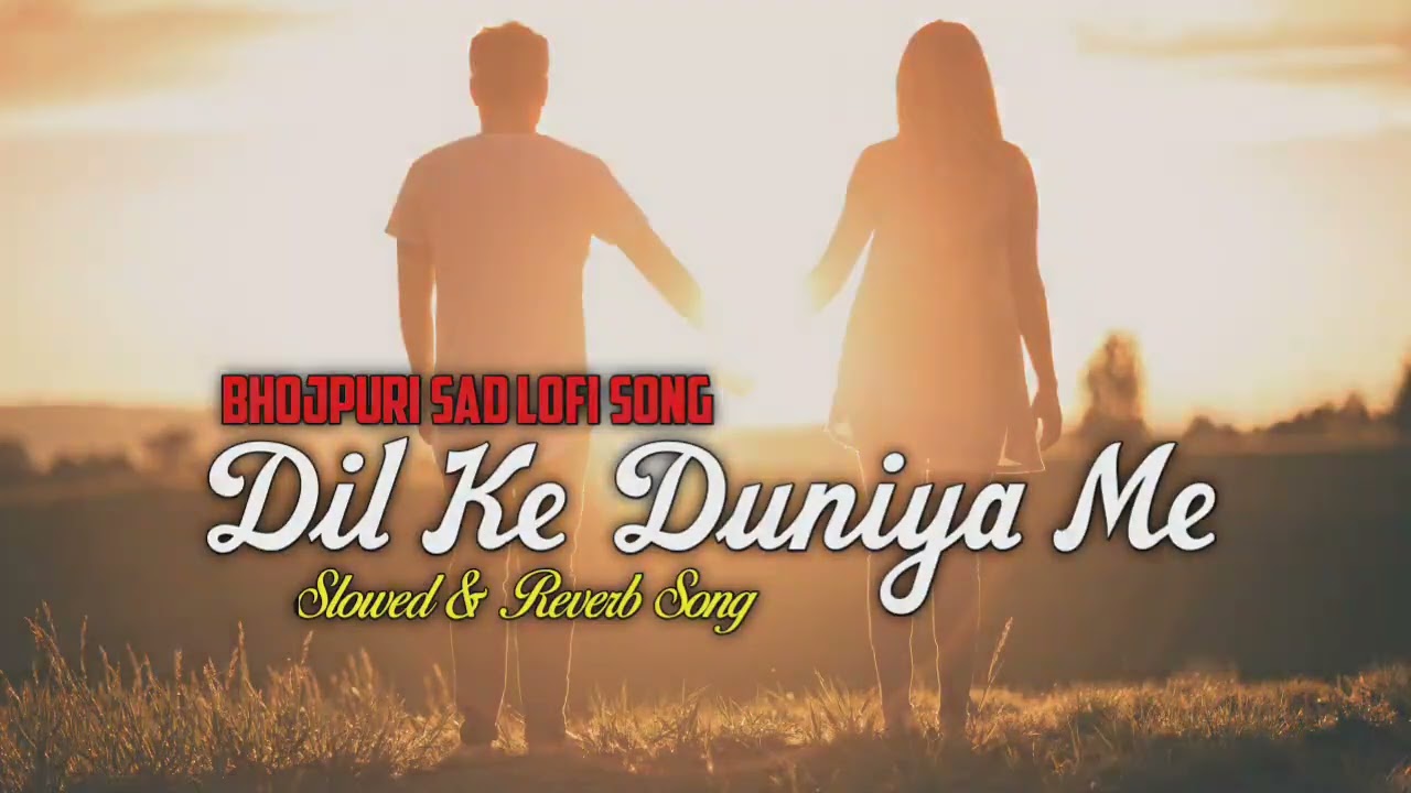Slowed & Reverb Sad Song||Dil Ke Duniya Me||Bhojpuri Sad Lofi Song||Bhojpuri Heart Touching Song