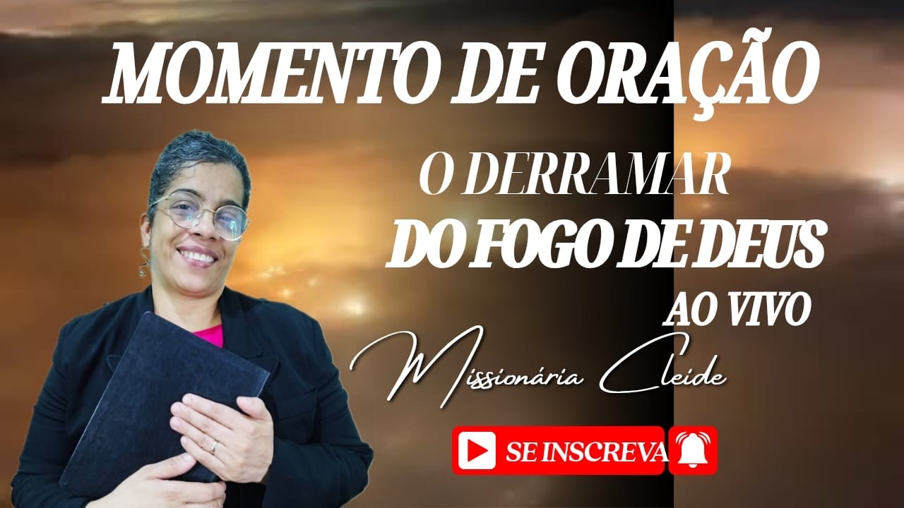 (🔴)🔥ORAÇÃO AO VIVO - FORTE E PODEROSA ⚡O DERRAMAR DO FOGO DE DEUS - MISSIONÁRIA CLEIDE