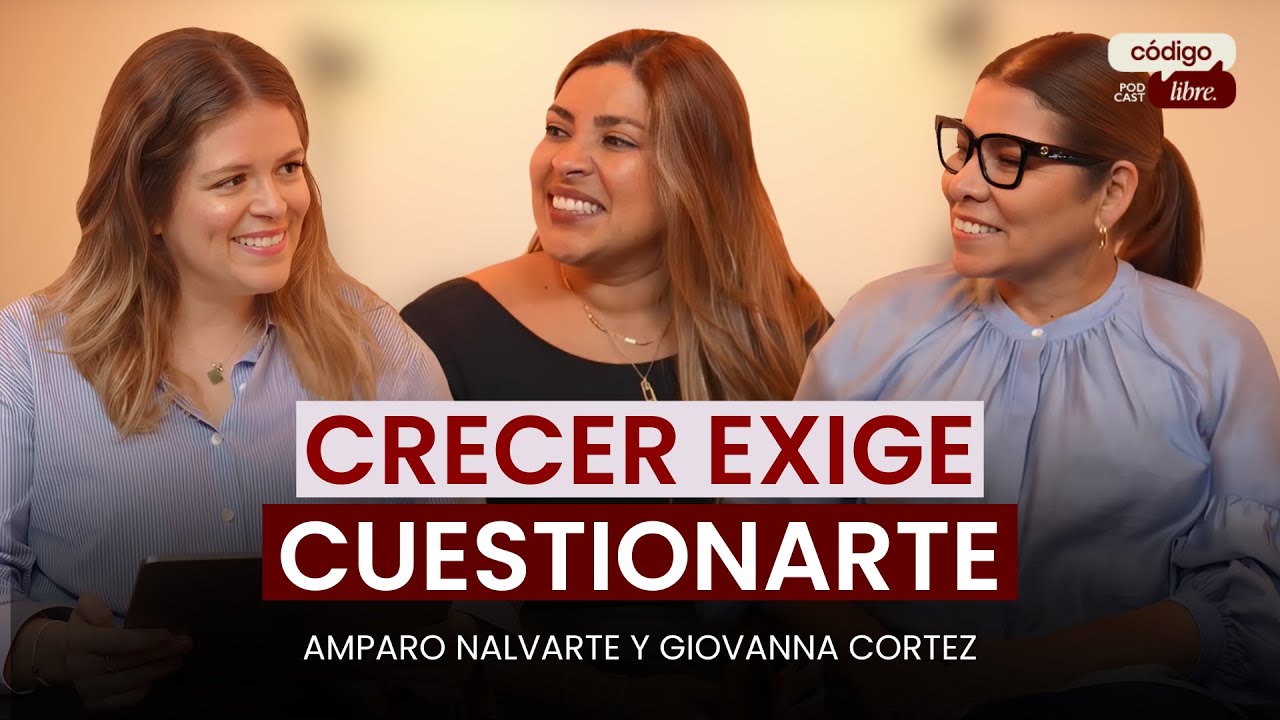 El lado oculto del éxito en el liderazgo con Giovanna Cortez y Amparo Nalvarte | Código Libre EP01