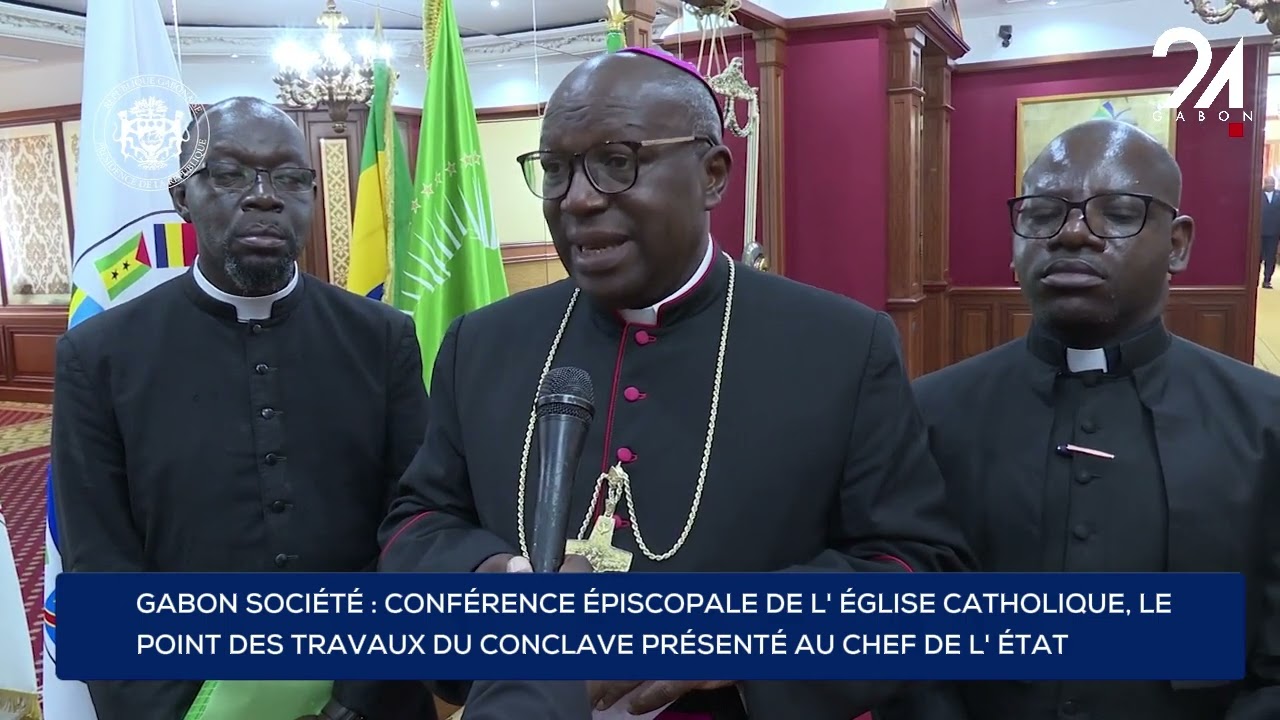 GABON SOCIÉTÉ : CONFÉRENCE ÉPISCOPALE, LE POINT DES TRAVAUX DU CONCLAVE PRÉSENTÉ AU CHEF DE L' ÉTAT.