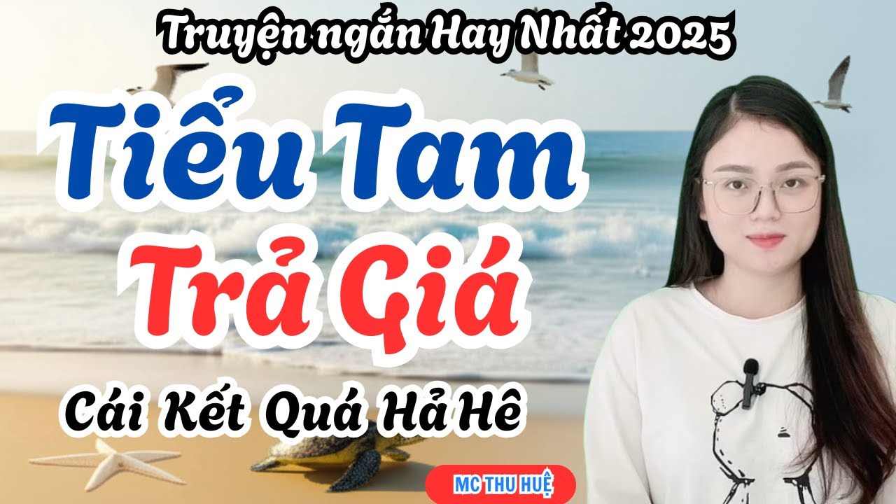 Truyện Ngắn Hay Nhất 2025: Bóc Phốt Ngoại Tình Tiểu Tam Trả Giá Cay Đắng Cái kết Quá Đã | MC Thu Huệ