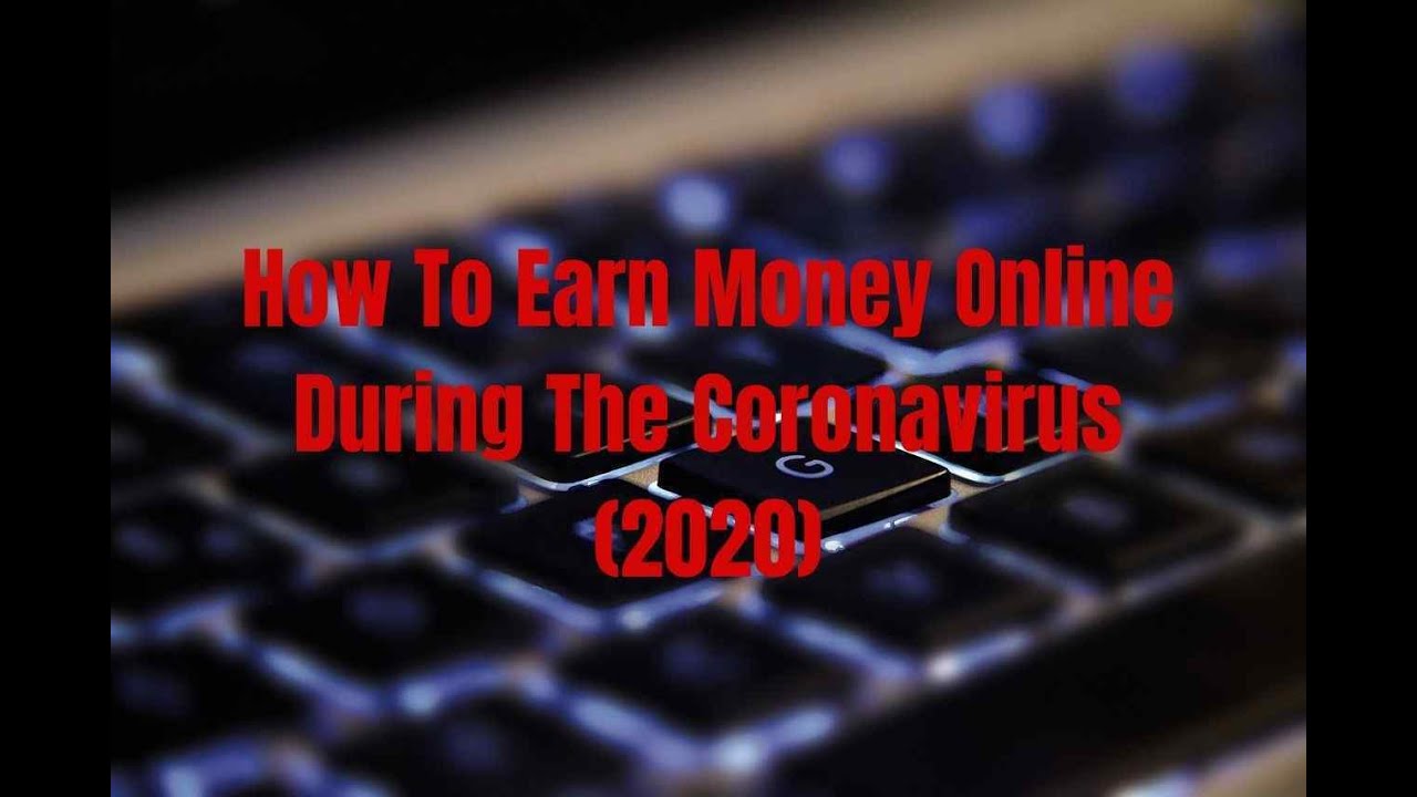 How To Earn Money Online During The Coronavirus (COVID-19)