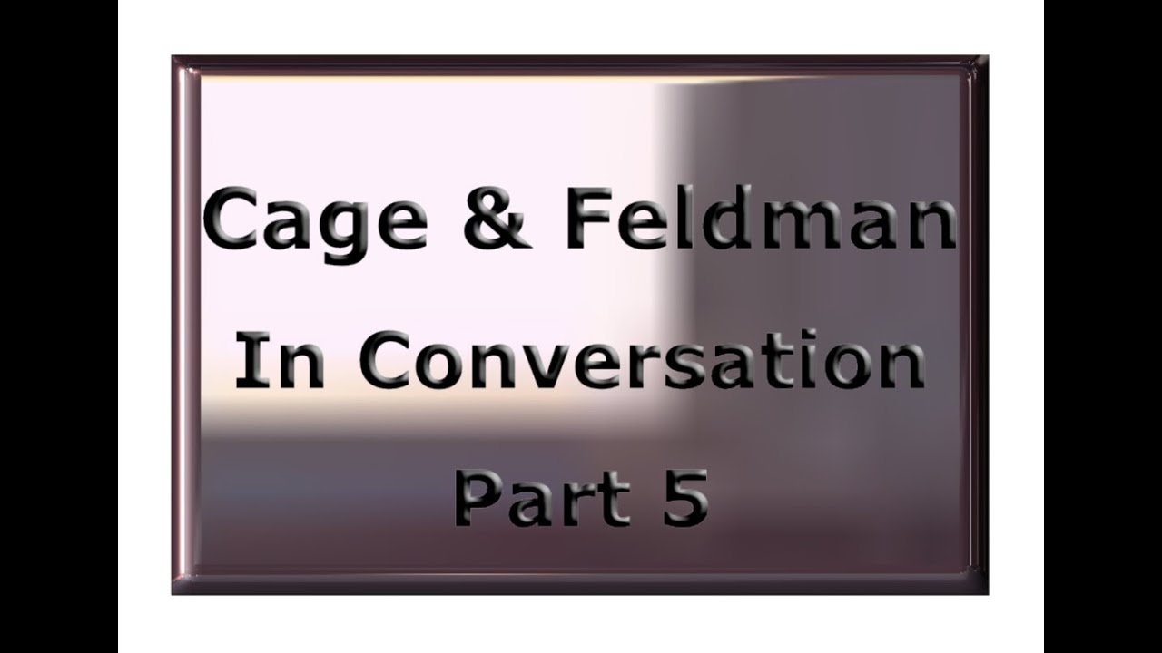 Feldman & Cage in Conversation 5