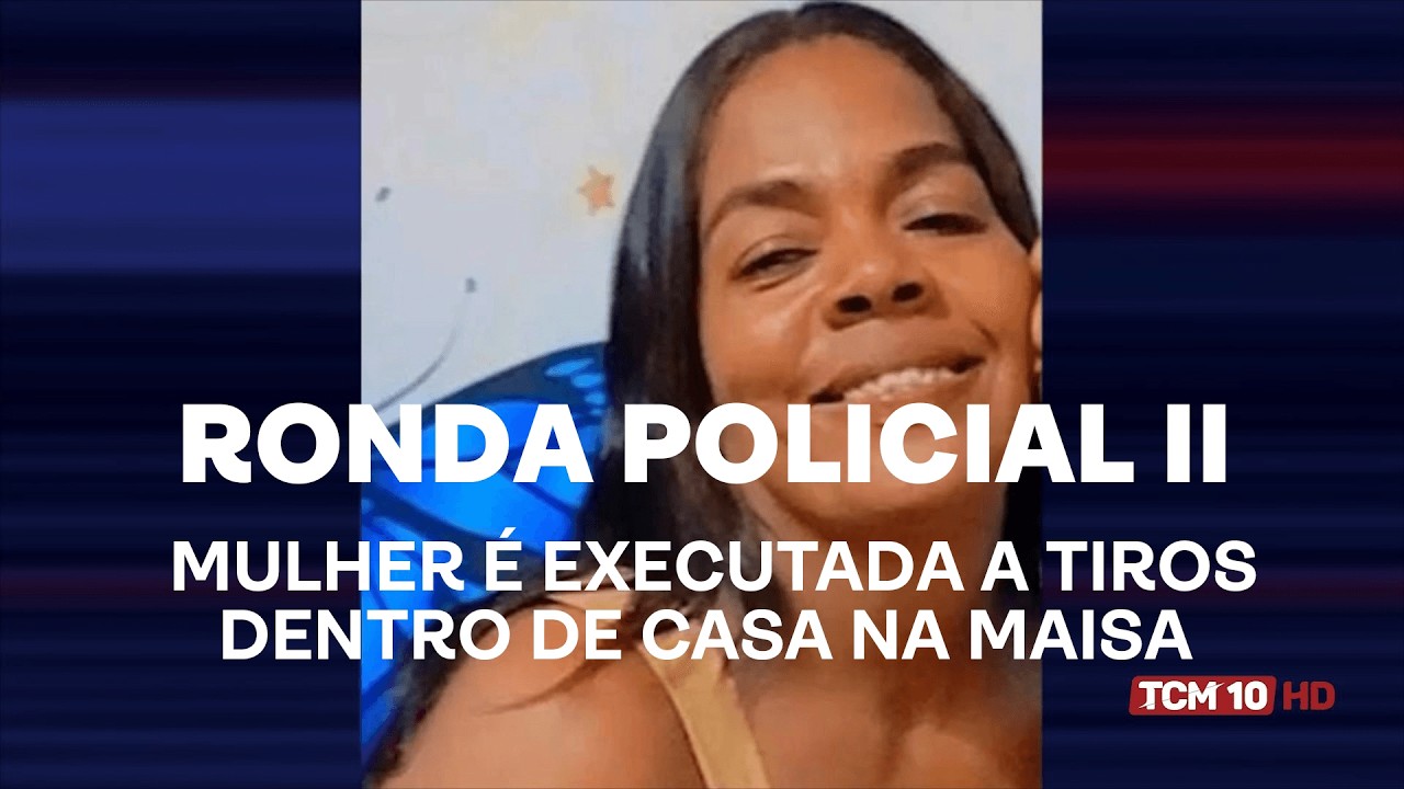 Ronda Policial II - Mulher é executada a tiros dentro de casa na Maisa